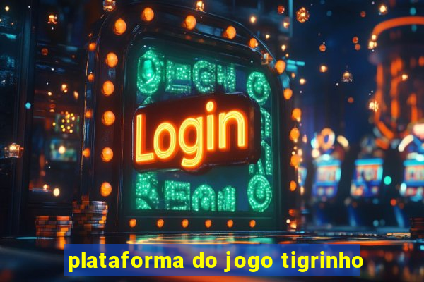 plataforma do jogo tigrinho